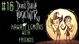 KawaiiLemons Plays: Don't Starve Together with Friends Part 16