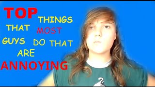 Top Things that some guys do that are annoying!| Alexia Evans