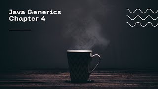 Java Generics - Chapter 4