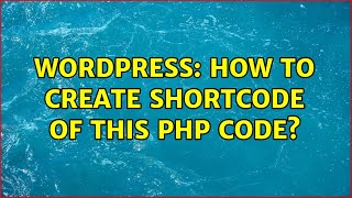 Wordpress: How to create shortcode of this PHP code?