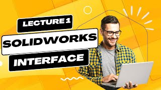 Solidworks Basics- Learning the Interface