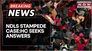 Breaking | Delhi HC Demands Answers From Railways Over Stampede, Urges Strict Measures On Ground