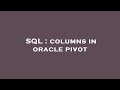 SQL : columns in oracle pivot