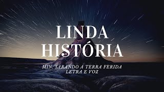 Letra Linda História - Ministério Sarando a Terra Ferida