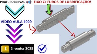 Aula 1009 - Modelamento do Eixo com Furos de Lubrificação no Autodesk Inventor 2025