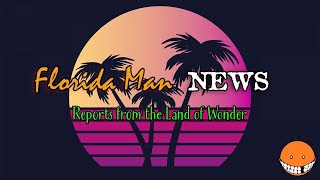 Florida Man News Reports From The Land Of Wonder
