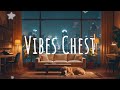 chill lofi beats playlist cozy home vibes relaxing jazz music for study focus u0026 stress relief