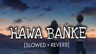 Hawa Banke [Slowed + Reverb] - Darshan Raval | 2am Lofi Vibes #darshanravaldz #hawabanke