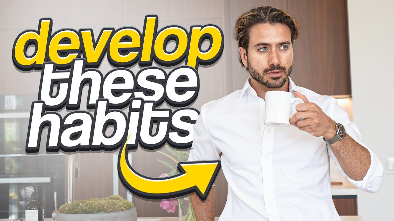 7 Habits Men NEED TO DEVELOP To Look & Feel Their Best