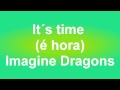 Imagine Dragons : It´s time (traduzido)