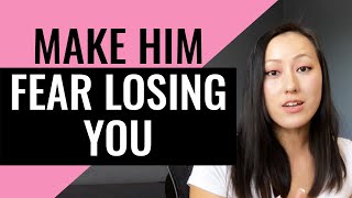 Make Him Fear Losing You - Become the High Value Woman He Fears Losing