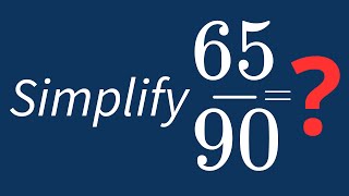 Simplify 65/90 Into Its Simplest Form