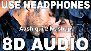 Aashiqui 2 Mashup (8D Audio) || Aashiqui 2 || Kiran Kamath || Aditya Roy Kapur, Shraddha Kapoor