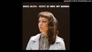 Angel Olsen - Never Be Mine [My Woman 2016]