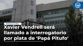 Fiscalía llamará a interrogatorio a Xavier Vendrell por plata de 'Papá Pitufo'