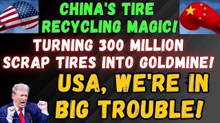 How China Turns 300 Million Scrap Tires into Gold: A Revelation That Stuns the US!