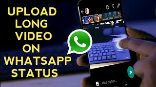 How To Post Long Video In Whatsapp Status 🔥HOW TO POST MORE THAN 30 SECONDS VIDEO ON WHATSAPP STATUS