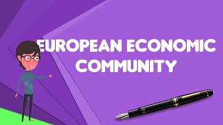 What is European Economic Community?, Explain European Economic Community