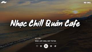 Nhạc Chill Quán Cafe - Những Ca Khúc Lofi Nhẹ Nhàng Hay Nhất Dành Cho Quán Cafe - Nhạc Lofi 2026