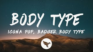 Icona Pop \u0026 Badger - Body Type (Lyrics)