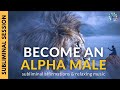 EMBRACE YOUR MASCULINITY & BECOME AN ALPHA MALE | Subliminal Affirmations & Relaxing Music