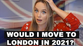 Would I move to the Uk in 2021? | What is London like now?