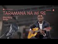 Taramana na MURE - Ep 2 | Sing Along Songs