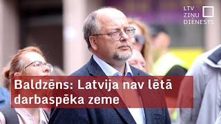 Baldzēns: Latvija nav lētā darbaspēka zeme