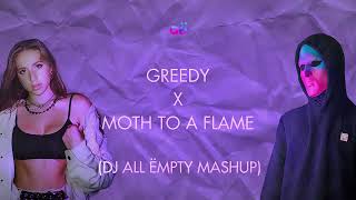 Greedy x Moth To A Flame (DJ All Ëmpty Mashup)