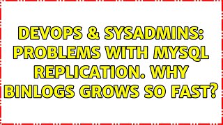 DevOps & SysAdmins: Problems with MySQL replication. Why binlogs grows so fast? (2 Solutions!!)