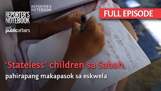 ‘Stateless’ children sa Sabah, pahirapang makapasok sa eskwela (Full Episode) | Reporter's Notebook