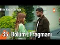 Bir Küçük Gün Işığı 35. Bölüm Fragmanı | 