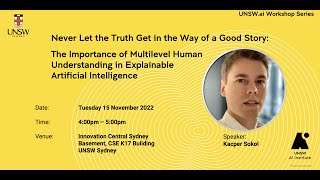 Never Let the Truth Get in the Way of a Good Story by Dr Kacper Sokol - UNSW.ai seminar series