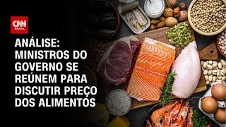 Análise: Ministros do governo se reúnem para discutir preço dos alimentos | WW