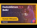 Dedublüman - Belki | Konser Hikayesi | Erzurum Kültür Yolu Festivali