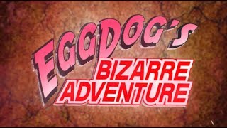 eggdog's bizarre adventure