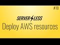 Deploy other AWS resources (Serverless framework tutorial, #10)
