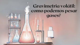 GRAVIMETRIA por VOLATILIZAÇÃO ou COMBUSTÃO #gravimetria