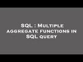 SQL : Multiple aggregate functions in SQL query