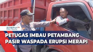 Petugas Imbau Penambang Pasir Waspada Erupsi Merapi