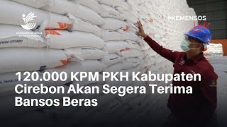 120.000 KPM PKH Kabupaten Cirebon Akan Segera Terima Bansos Beras