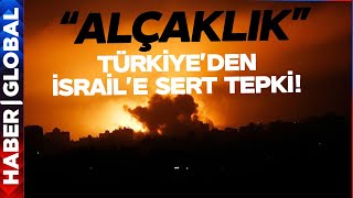İsrail'in Refah Saldırısına Türkiye'den Sert Tepki!