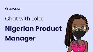 EntryLevel Review: Chat with Lola - Nigerian Product Manager