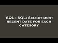 SQL : SQL: Select most recent date for each category
