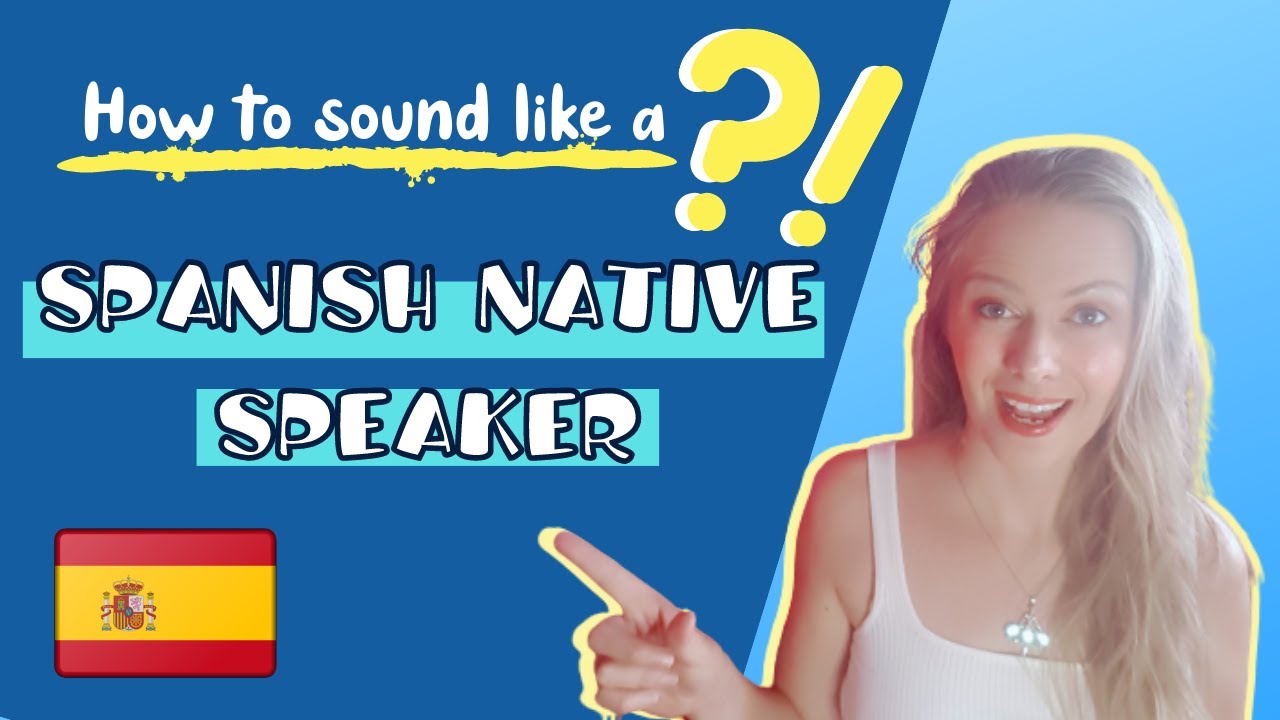 Sound Like A SPANISH NATIVE Speaker | Speak SPANISH Like A NATIVE - YouTube