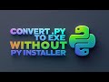 Convert .py to .exe without pyinstaller in 2 ways - py project