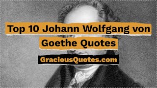 Top 10 Johann Wolfgang von Goethe Quotes - Gracious Quotes