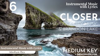 Maverick City Music feat Brandon Lake | Closer Instrumental Music and Lyrics Medium Key