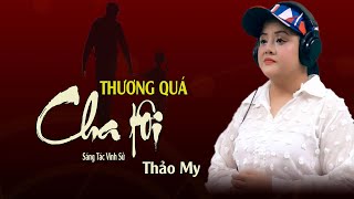 Thương Quá Cha Tôi - Ca Khúc Lấy Đi Nước Mắt Hàng Triệu Trái Tim - Thảo My | Giọng Ca Tỏa Sáng