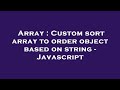 Array : Custom sort array to order object based on string - Javascript